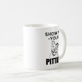Zeigen Sie mir Ihr Pitties lustige Kaffeetasse (VorderseiteRechts)