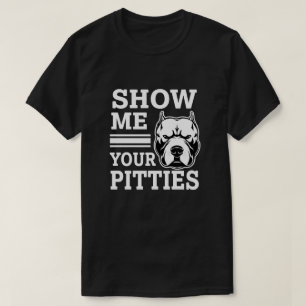 Zeigen Sie mir Ihr Pitties lustiges Pitbull Shirt