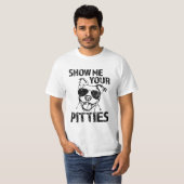 Zeigen Sie mir Ihr Pitties Shirt lustiger (Vorne ganz)