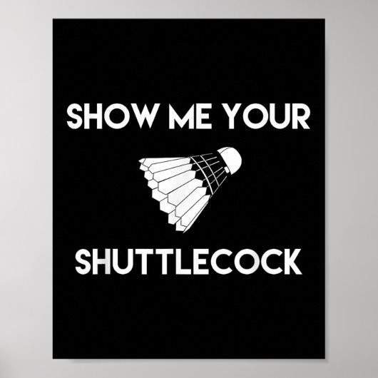 Zeigen Sie mir Ihr Shuttle Funny Badminton Poster (Vorne)