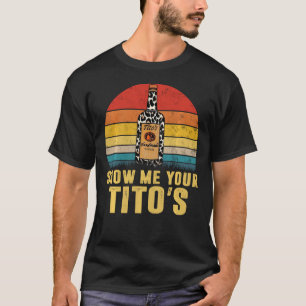 Zeigen Sie mir Ihr Tito S Funny Drink Vodka Alkoho T-Shirt