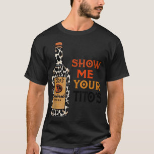Zeigen Sie mir Ihr Tito's lustiges Trinken Vodka A T-Shirt