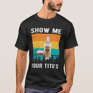Zeigen Sie mir Ihr Tito's lustiges Trinken Vodka A T-Shirt