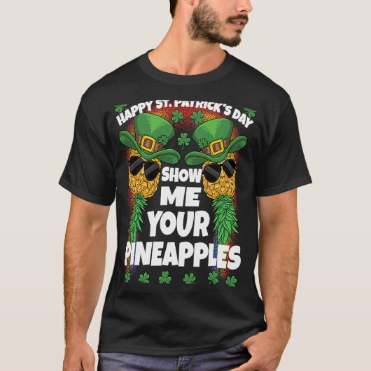 Zeigen Sie mir Ihre Ananas Swinging St Patricks Da T-Shirt (Vorderseite)