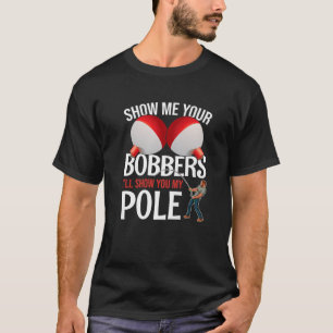 Zeigen Sie mir Ihre Bobber und ich zeige Ihnen mei T-Shirt