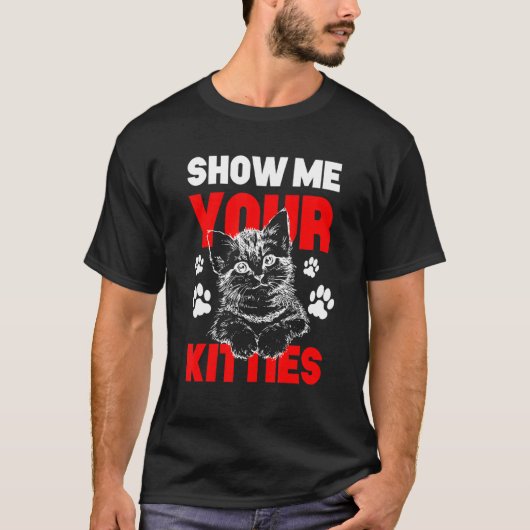 Zeigen Sie mir Ihre Kätzchen Cat Gag T-Shirt (Vorderseite)
