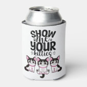 Zeigen Sie mir Ihre Kätzchen Dosenkühler (Kanne Vorderseite)