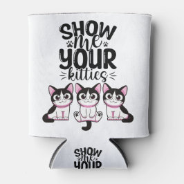 Zeigen Sie mir Ihre Kätzchen Dosenkühler