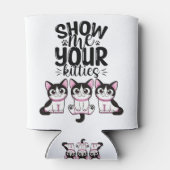 Zeigen Sie mir Ihre Kätzchen Dosenkühler (Rückseite)