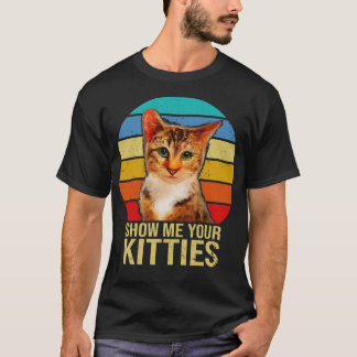 Zeigen Sie mir Ihre Kätzchen Funny Cat Geschenke f T-Shirt
