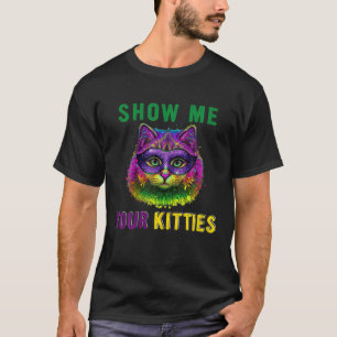 Zeigen Sie mir Ihre Kätzchen Funny Niedlich Cat Ma T-Shirt