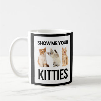 Zeigen Sie mir Ihre Kätzchen Illustration Novelty Kaffeetasse