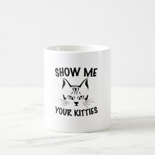 Zeigen Sie mir Ihre Kätzchen   Katzen lieben Desig Kaffeetasse