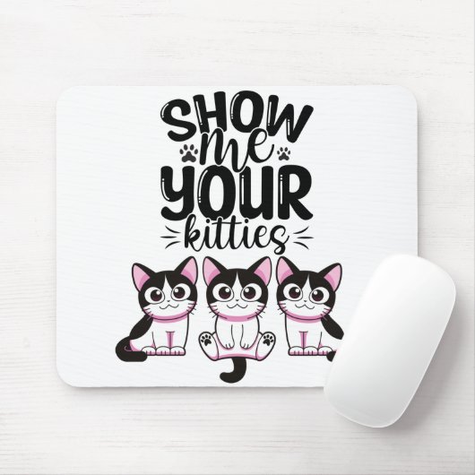 Zeigen Sie mir Ihre Kätzchen Mousepad (Mit Mouse)