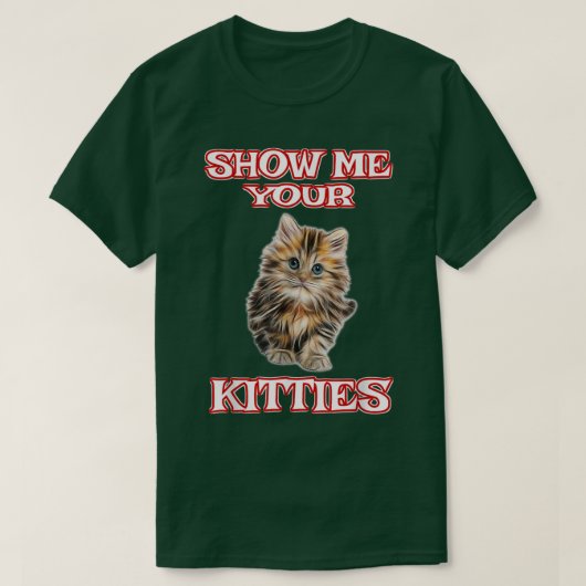 Zeigen Sie mir Ihre Kätzchen Niedlich Chat Funny T-Shirt (Design vorne)