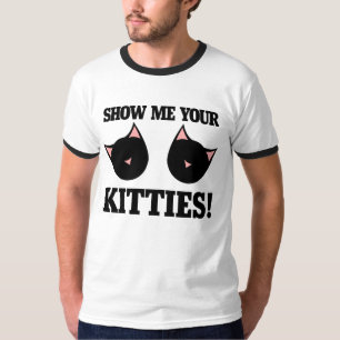 Zeigen Sie mir Ihre Kätzchen T-Shirt