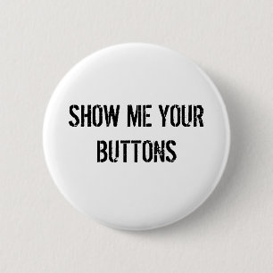 ZEIGEN SIE MIR IHRE KNÖPFE BUTTON