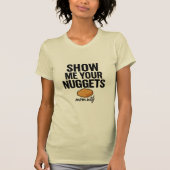 Zeigen Sie mir Ihre Nuggets, T - Shirt (Vorderseite)