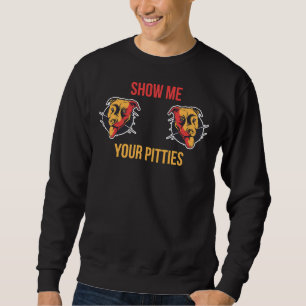 Zeigen Sie mir Ihre Pitties Funny Pitbull 410 Sweatshirt