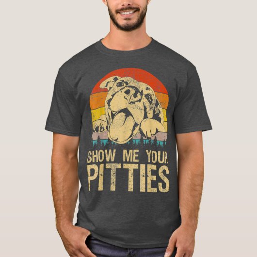 Zeigen Sie mir Ihre Pitties Funny Pitbull Dog Lieb T-Shirt (Vorderseite)