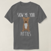Zeigen Sie mir Ihre Pitties - Niedlicher und lusti T-Shirt (Design vorne)
