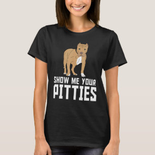 Zeigen Sie mir Ihre Pitties Pitbull 21 T-Shirt