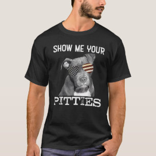 Zeigen Sie mir Ihre Pitties Pitbull Hundeliebhaber T-Shirt