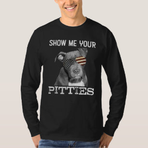 Zeigen Sie mir Ihre Pitties Pitbull Hundeliebhaber T-Shirt
