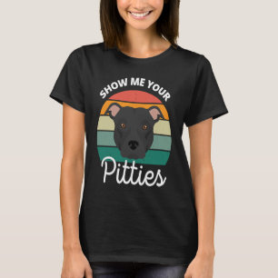 Zeigen Sie mir Ihre Pitties Pitbull T-Shirt