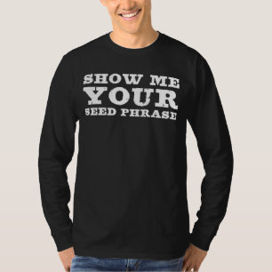Zeigen Sie mir Ihre Samen Phrase Crypto Vater Trad T-Shirt