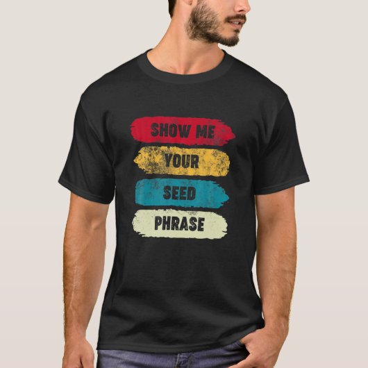 Zeigen Sie mir Ihre Samen-Phrase - Funny Crypto HO T-Shirt (Vorderseite)