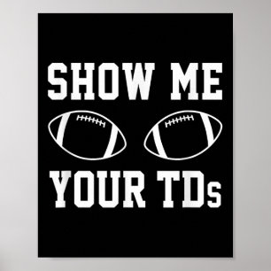 Zeigen Sie mir Ihre TDS Funny Fantasy Football Poster