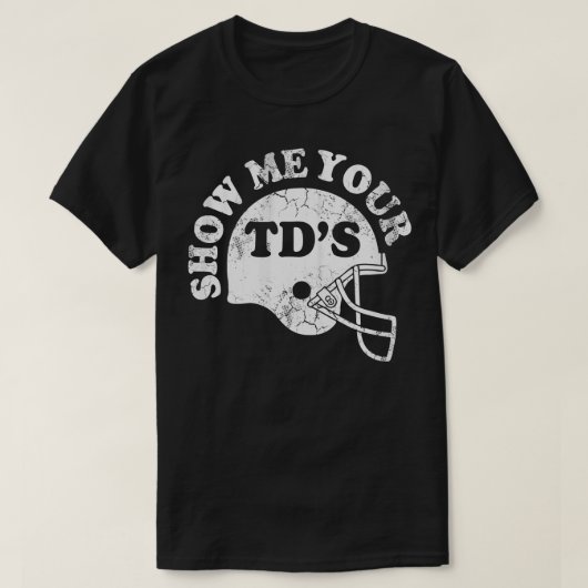 Zeigen Sie mir Ihre TDs T-Shirt (Design vorne)