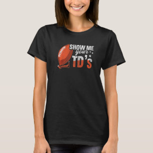 Zeigen Sie mir Ihre TDS Up Fantasy Football T-Shirt