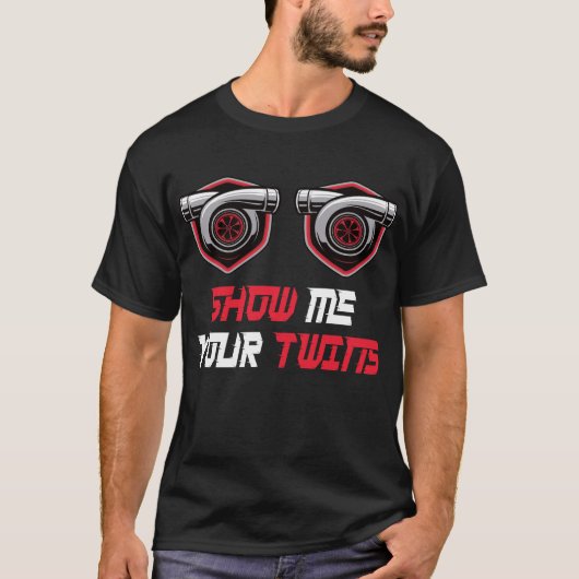 Zeigen Sie mir Ihre Zwillinge mit Zwillingsturboer T-Shirt (Vorderseite)