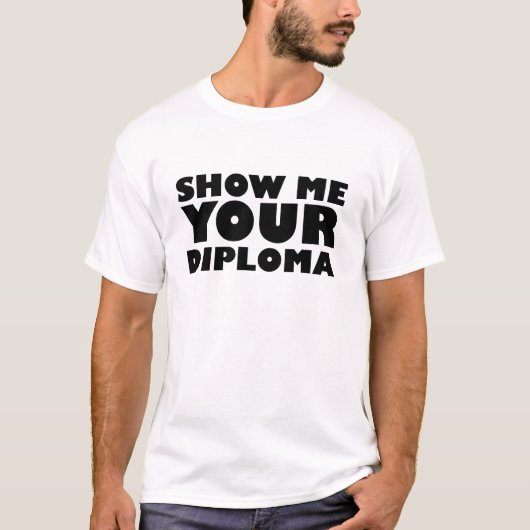 ZEIGEN SIE MIR IHREN DIPLOMEN T-Shirt (Vorderseite)