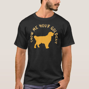 Zeigen Sie mir Ihren Goldenen Retriever T-Shirt