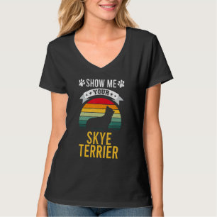 Zeigen Sie mir Ihren Skye Terrier Hund T-Shirt