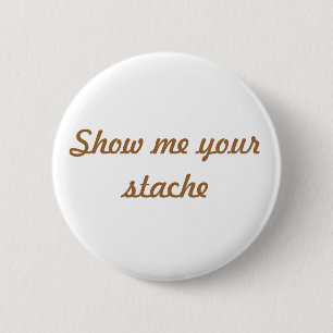 Zeigen Sie mir Ihren stache Knopf Button