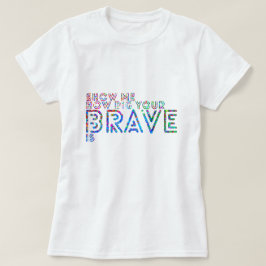 Zeigen Sie mir, wie groß Ihr tapferes ist T-Shirt