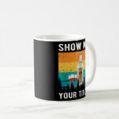 Zeigen Sie mir, wie Ihr Tito Vodka Alkohol trinkt Kaffeetasse (VorderseiteRechts)