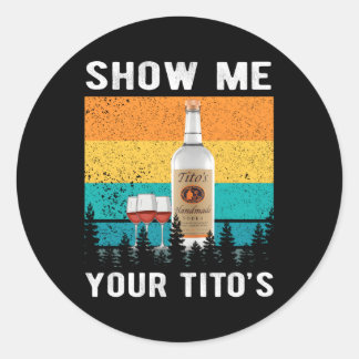 Zeigen Sie mir, wie Ihr Tito Vodka Alkohol trinkt Runder Aufkleber