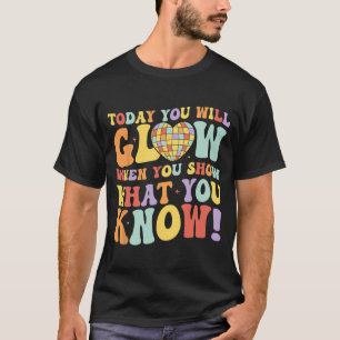 Zeigen Sie, was Sie wissen Testtag Lehrer Studen T-Shirt