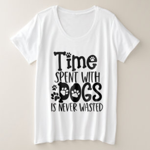 Zeit, die mit Hunden verbracht wird, wird nie vers Große Größe T-Shirt
