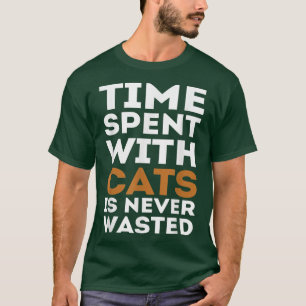 Zeit, die mit Katzen verbracht wird, ist nie versc T-Shirt