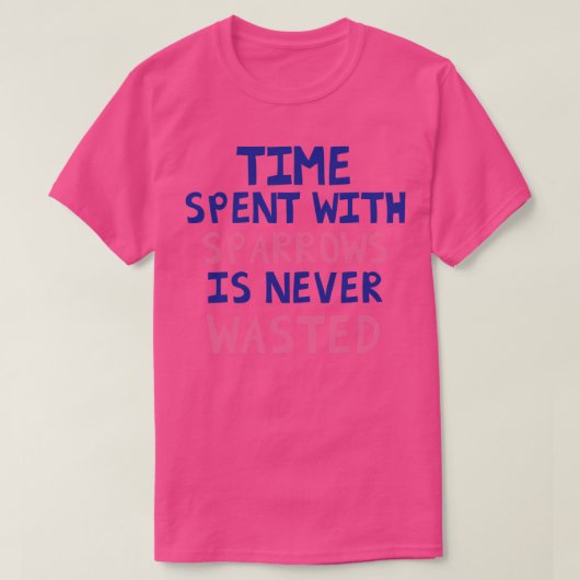 Zeit, die mit Sparrows verbraucht wird, wird nie v T-Shirt (Design vorne)