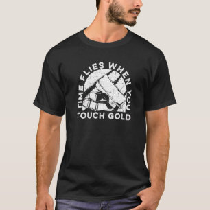Zeit fliegt, wenn Sie Gold Aurum Gold Minen Touch T-Shirt