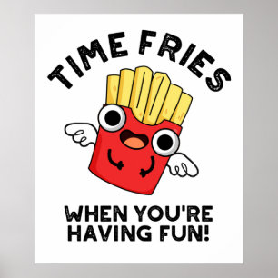 Zeit Fries, wenn Sie Spaß haben lustige Lebensmitt Poster