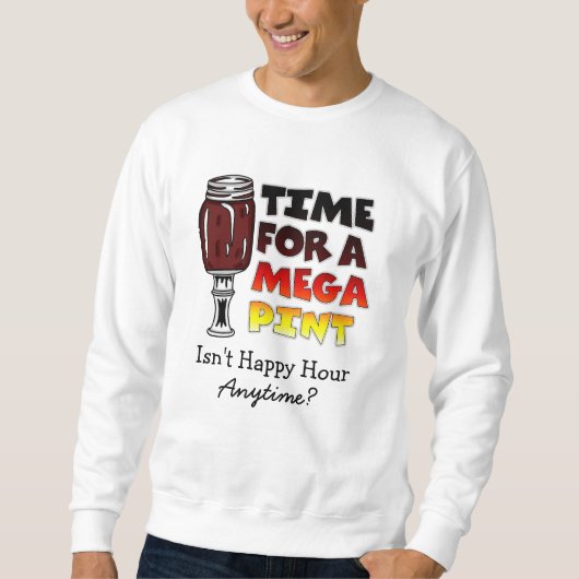 Zeit für einen Megapitt | Happy Hour ist jederzeit Sweatshirt (Vorderseite)