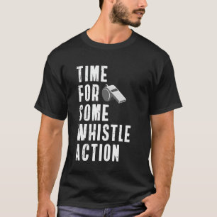 Zeit für etwas Pfeifenaktion Sportlehrer Leibeserz T-Shirt